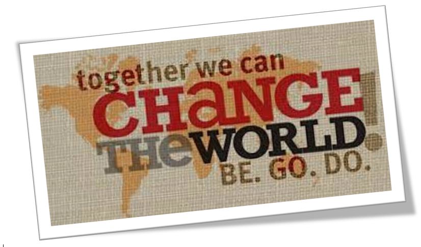 Together we can Change the World Be. Go. Do.