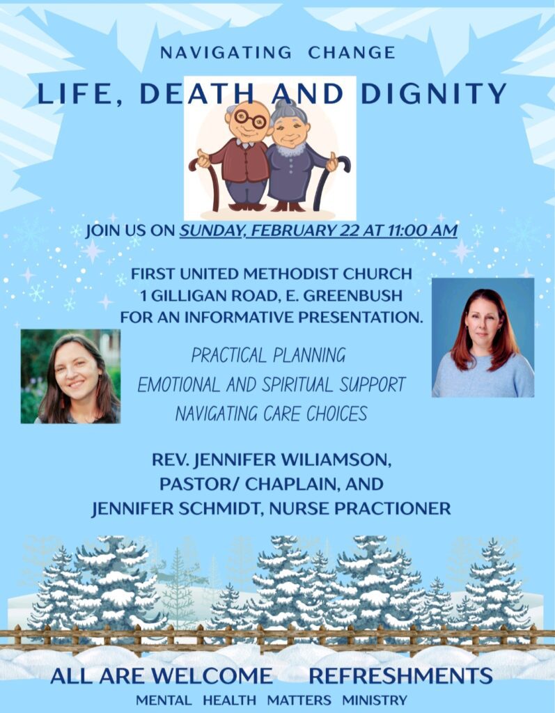 Life, Death and Dignity Sunday, February 22 11:00 AM Practical Planning, Emotional and Spiritual Support, Navigating Care Choices