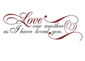 Love one another as I have loved you.
